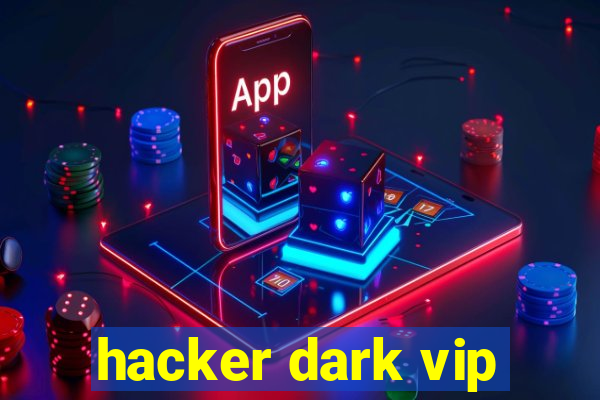 hacker dark vip